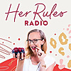 Her Rules Radio | Support and Inspiration to Help Women Live by Their Own Rules