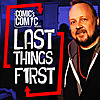 The Comic's Comic Presents Last Things First