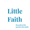 Little Faith Podcast