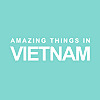 Amazing Things in Vietnam